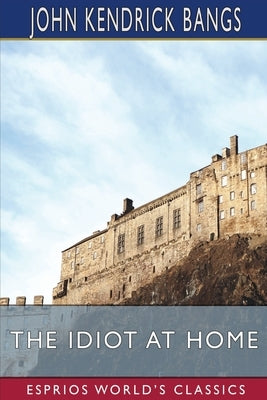 The Idiot at Home (Esprios Classics) Paperback Blurb
