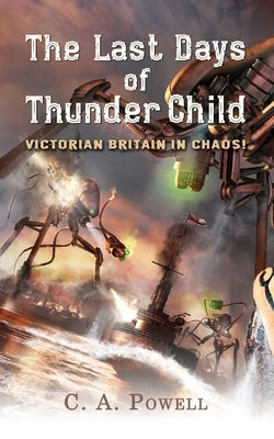The Last Days of Thunder Child: Victorian Britain in chaos! Paperback Createspace Independent Publishing Platform