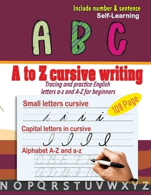 A to Z cursive writing: cursive handwriting workbook - Tracing and practice English letters a-z and A-Z for beginners Paperback Independently Published