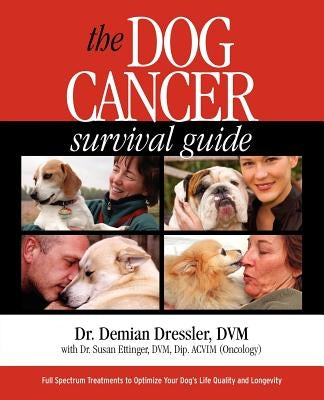 The Dog Cancer Survival Guide: Full Spectrum Treatments to Optimize Your Dog's Life Quality and Longevity Paperback Maui Media