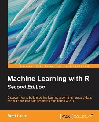 Machine Learning with R - Second Edition by Lantz, Brett