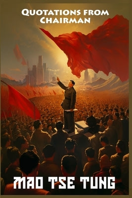 Quotations from Chairman Mao Tse-Tung: The Little Red Book by Tse-Tung, Mao