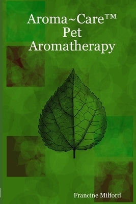 Aroma Care(TM) Pet Aromatherapy Paperback Francine Milford