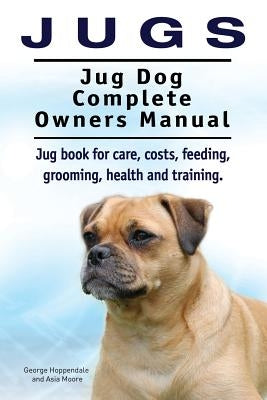 Jugs. Jug Dog Complete Owners Manual. Jug book for care, costs, feeding, grooming, health and training. Jug dogs. Paperback Imb Publishing