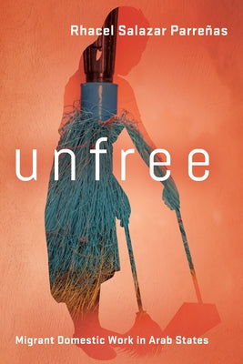 Unfree: Migrant Domestic Work in Arab States Paperback Stanford University Press