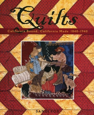 Quilts: California Bound, California Made, 1840-1940 Paperback Sandi Fox