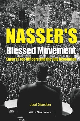 Nasser's Blessed Movement: Egypt's Free Officers and the July Revolution with a New Preface Paperback American University in Cairo Press