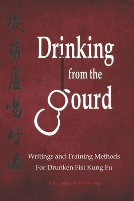 Drinking from the Gourd: Writings and Training Methods for Drunken Fist Kung Fu Paperback Independently Published