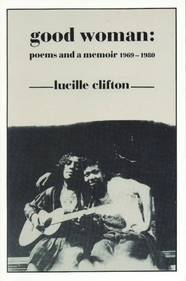 Good Woman: Poems and a Memoir 1969-1980 BOA Editions