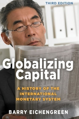 Globalizing Capital: A History of the International Monetary System - Third Edition Paperback Princeton University Press