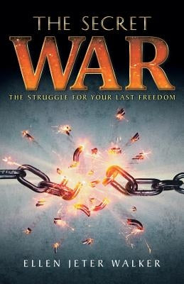 The Secret War: The Struggle for Your Last Freedom Paperback WestBow Press