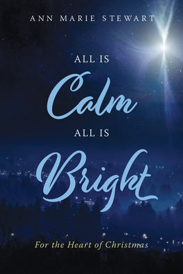 All Is Calm All Is Bright: For the Heart of Christmas Paperback AMG Publishers