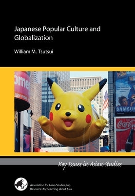 Japanese Popular Culture and Globalization Paperback Association for Asian Studies