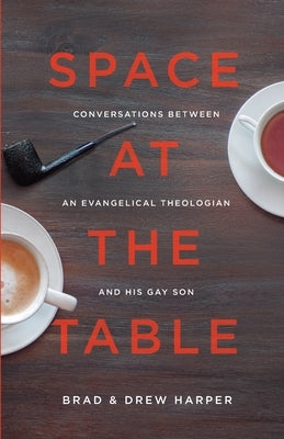 Space at the Table: Conversations between an Evangelical Theologian and His Gay Son Paperback Brad Harper