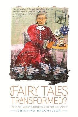 Fairy Tales Transformed?: Twenty-First-Century Adaptations and the Politics of Wonder Paperback Wayne State University Press