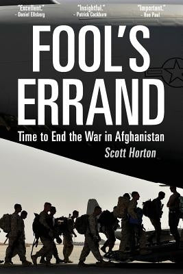 Fool's Errand: Time to End the War in Afghanistan Createspace Independent Publishing Platform