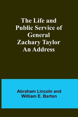 The Life and Public Service of General Zachary Taylor: An Address Paperback Alpha Edition