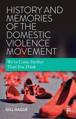 History and Memories of the Domestic Violence Movement: We've Come Further Than You Think Paperback Policy Press