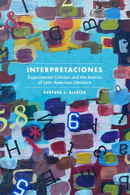 Interpretaciones: Experimental Criticism and the Metrics of Latin American Literature Paperback Unc Department of Romance Studies