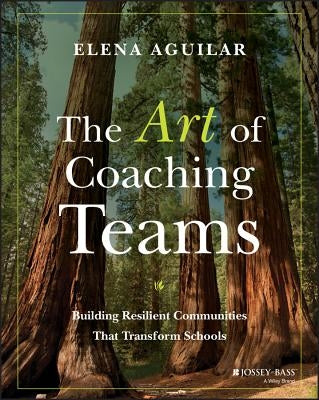The Art of Coaching Teams: Building Resilient Communities That Transform Schools Paperback Jossey-Bass