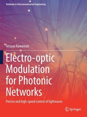Electro-Optic Modulation for Photonic Networks: Precise and High-Speed Control of Lightwaves Paperback Springer