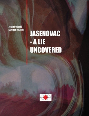 Josip Pečaric, Stjepan Razum: Jasenovac - A Lie Uncovered Paperback Lulu.com