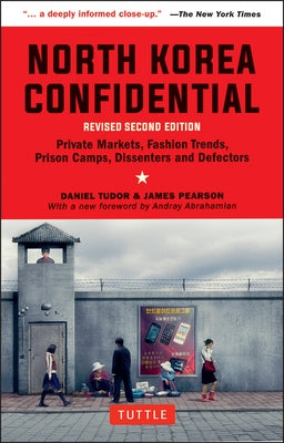 North Korea Confidential: Private Markets, Fashion Trends, Prison Camps, Dissenters and Defectors Tuttle Publishing