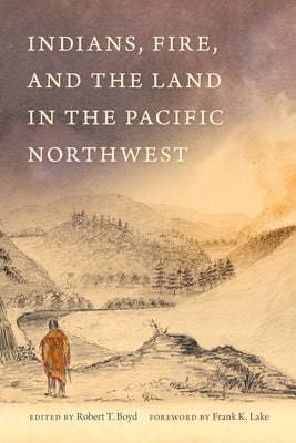 Paperback of "Indians, Fire, and the Land in the Pacific Northwest" by Oregon State University Press, showing the book cover with title and imagery.