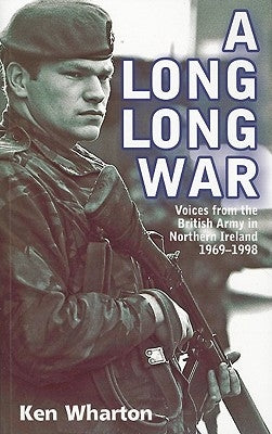 A Long Long War: Voices from the British Army in Northern Ireland 1969-98 Paperback Helion & Company