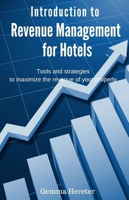 Introduction to Revenue Management for Hotels: Tools and strategies to maximize the revenue of your property Paperback Createspace Independent Publishing Platform