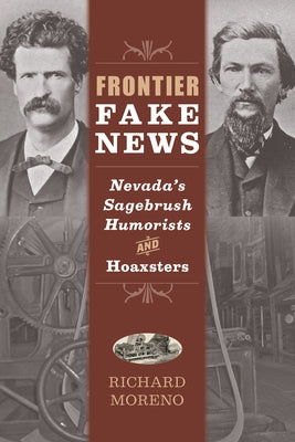 Frontier Fake News: Nevada's Sagebrush Humorists and Hoaxsters Paperback University of Nevada Press