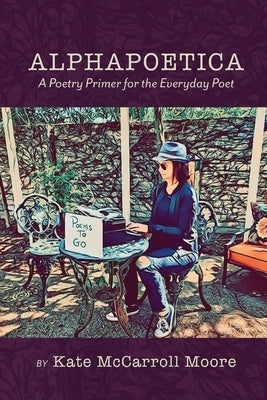 Alphapoetica: A Poetry Primer for the Everyday Poet Paperback Finishing Line Press
