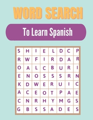 Word search to Learn Spanish: A Word Search Learn Spanish Puzzles Book for Everyone with a Huge Supply Giant Word Search Brain Workbook Games, Puzzl Paperback Independently Published
