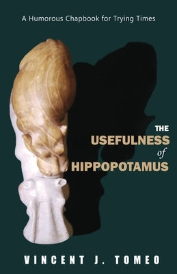 The Usefulness of Hippopotamus: A Humorous Chapbook for Trying Times Paperback Atticus Publishing
