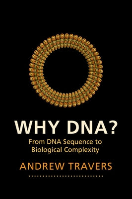 Why Dna?: From DNA Sequence to Biological Complexity Paperback Cambridge University Press