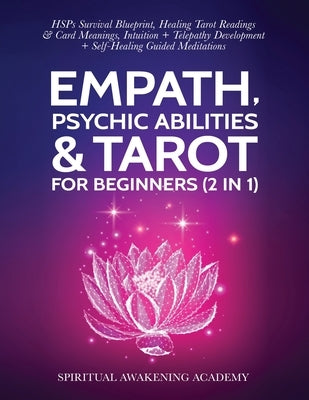 Empath, Psychic Abilities & Tarot For Beginners (2 in 1): HSPs Survival Blueprint, Healing Tarot Readings & Card Meanings, Intuition+ Telepathy Develo by Awakening Academy, Spiritual