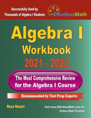 Algebra I Workbook: The Most Comprehensive Review for the Algebra I Course Paperback Effortless Math Education
