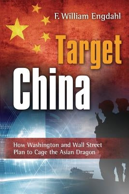 Target: China: How Washington and Wall Street Plan to Cage the Asian Dragon Paperback Progressive Press