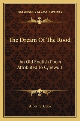 The Dream Of The Rood: An Old English Poem Attributed To Cynewulf Paperback Kessinger Publishing