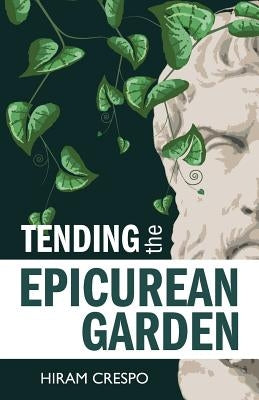 Tending the Epicurean Garden Paperback Humanist Press