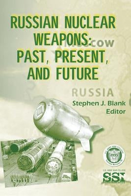 Russian Nuclear Weapons: Past, Present, and Future Paperback Createspace Independent Publishing Platform