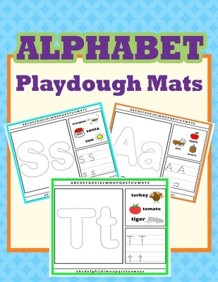 Alphabet Playdough Mats: Alphabet Activities to Practice Writing Letters, Alphabet Playdough Mats For Kids Paperback Independently Published