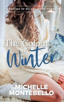 The Colour of Winter: Seasons of Belle: Book 3 Paperback Michelle Montebello