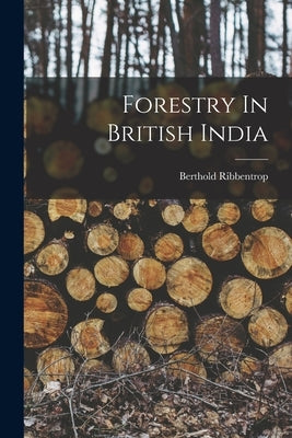 Forestry In British India Paperback Legare Street Press