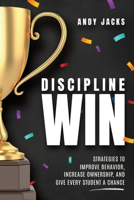 Discipline Win: Strategies to Improve Behavior, Increase Ownership, and Give Every Student a Chance Paperback Dave Burgess Consulting