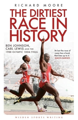 The Dirtiest Race in History: Ben Johnson, Carl Lewis and the 1988 Olympic 100m Final Paperback Wisden