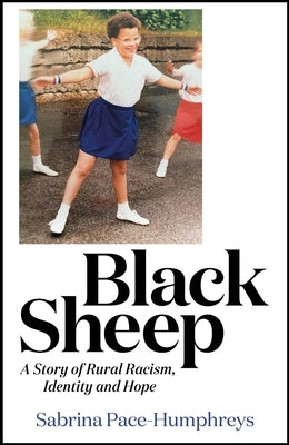 Black Sheep: A Story of Rural Racism, Identity and Hope by Pace-Humphreys, Sabrina