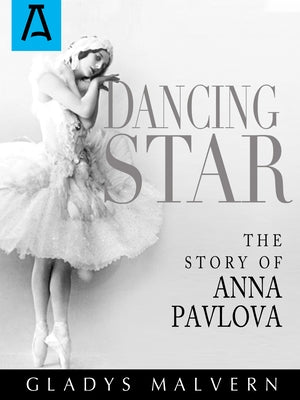 Dancing Star: The Story of Anna Pavlova Paperback Open Road Distribution