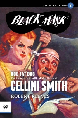 Dog Eat Dog: The Complete Black Mask Cases of Cellini Smith, Volume 2 Paperback Black Mask