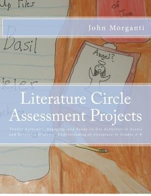 Literature Circle Assessment Projects: Twenty Authentic, Engaging, and Ready-to-Use Activities to Assess and Reinforce Students' Understanding of Lite Paperback Createspace Independent Publishing Platform